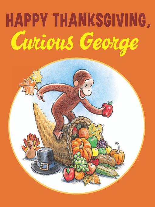 Title details for Happy Thanksgiving, Curious George by H. A. Rey - Available